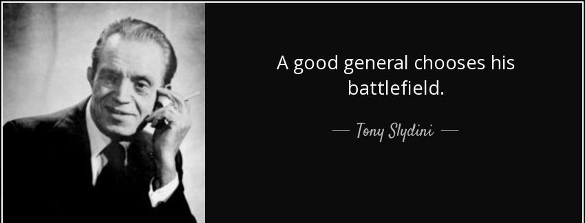 quote a good general chooses his battlefield tony slydini Quotes