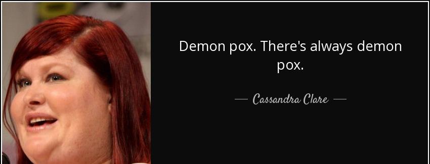 quote demon pox there s always demon pox cassandra clare Quotes