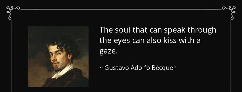 quote the soul that can speak through the eyes can also kiss with a gaze gustavo adolfo becquer Quotes