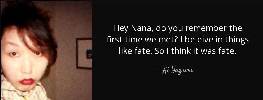 quote hey nana do you remember the first time we met i beleive in things like fate so i think ai yazawa Quotes