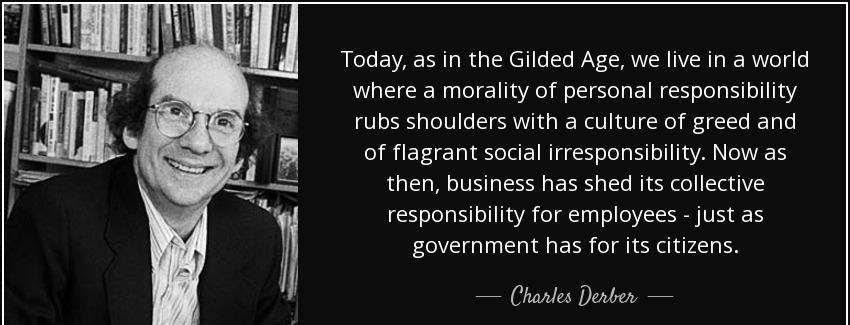 quote today as in the gilded age we live in a world where a morality of personal responsibility charles derber Quotes
