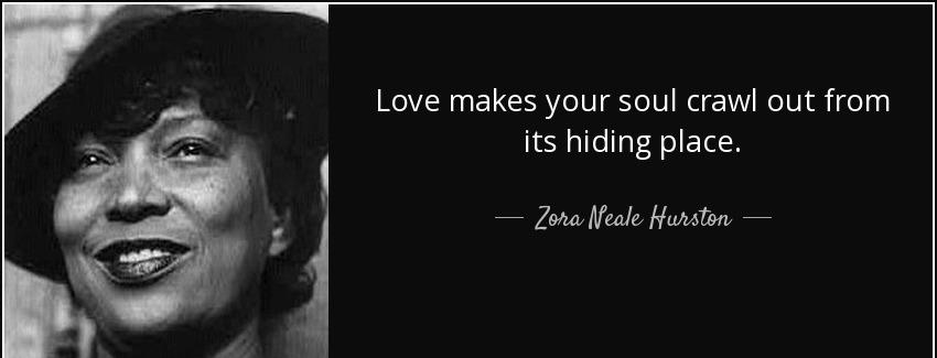 quote love makes your soul crawl out from its hiding place zora neale hurston Quotes