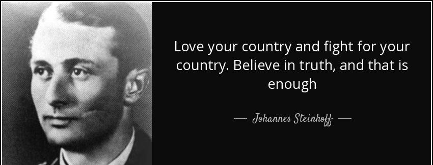 quote love your country and fight for your country believe in truth and that is enough johannes steinhoff Quotes