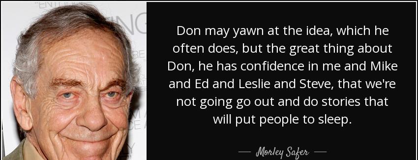 quote don may yawn at the idea which he often does but the great thing about don he has confidence morley safer Quotes