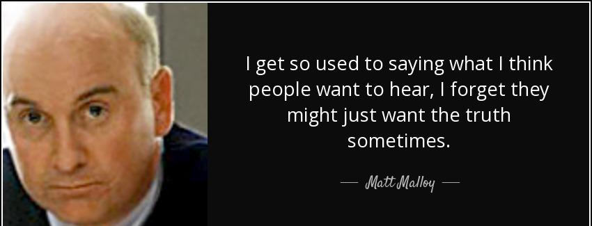 quote i get so used to saying what i think people want to hear i forget they might just want matt malloy Quotes