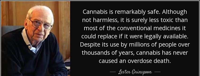 quote cannabis is remarkably safe although not harmless it is surely less toxic than most lester grinspoon Quotes