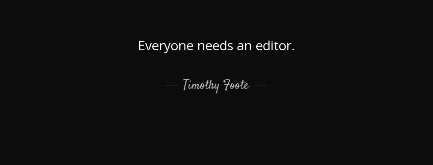 quote everyone needs an editor timothy foote Quotes
