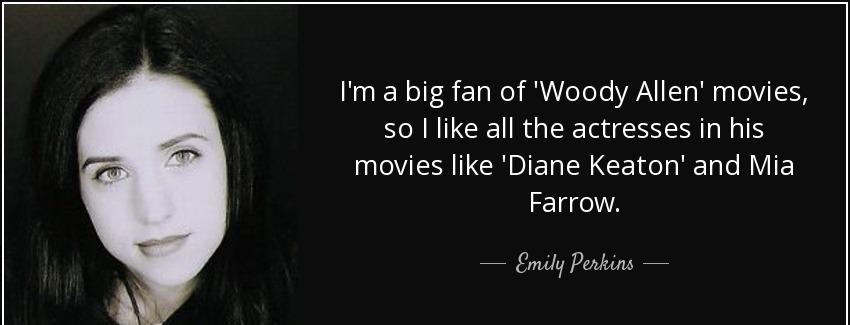 quote i m a big fan of woody allen movies so i like all the actresses in his movies like diane emily perkins Quotes