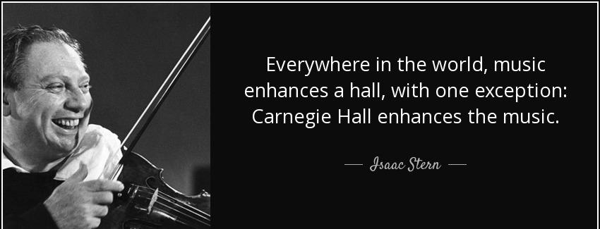 quote everywhere in the world music enhances a hall with one exception carnegie hall enhances isaac stern Quotes