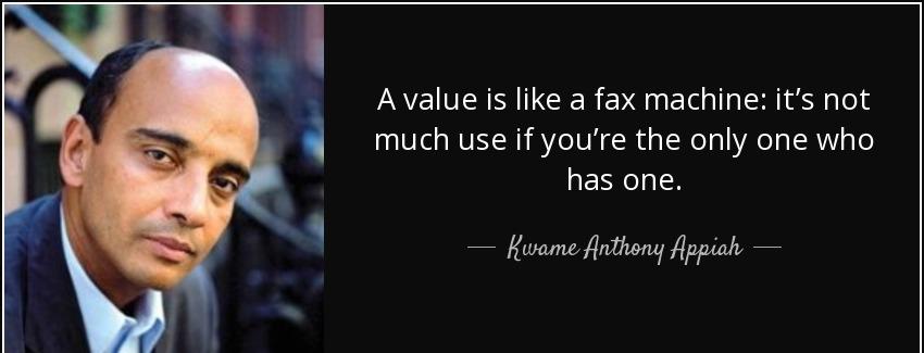 quote a value is like a fax machine it s not much use if you re the only one who has one kwame anthony appiah Quotes