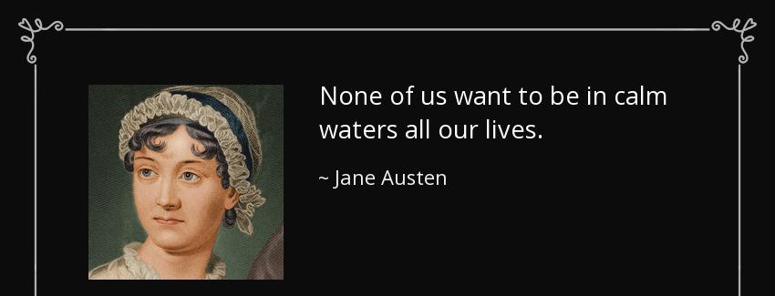 quote none of us want to be in calm waters all our lives jane austen Quotes