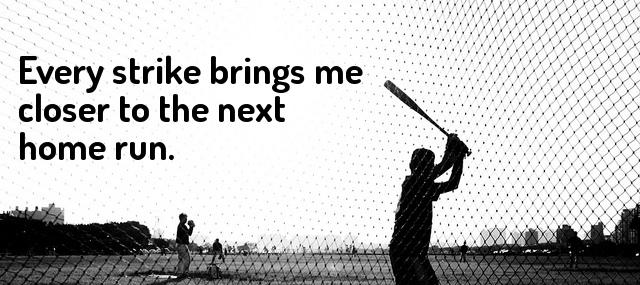 Quotation Babe Ruth Every strike brings me closer to the next home run Quotes