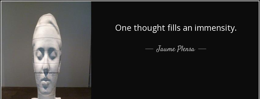 quote one thought fills an immensity jaume plensa Quotes
