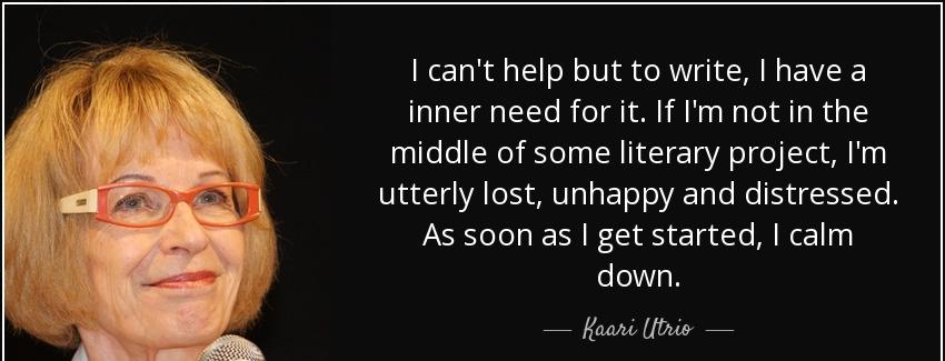 quote i can t help but to write i have a inner need for it if i m not in the middle of some kaari utrio Quotes