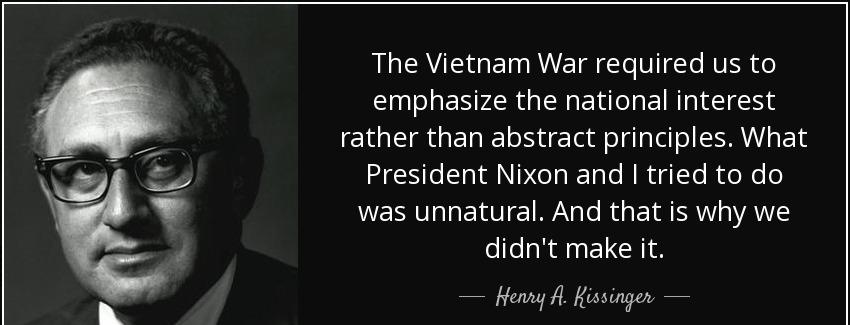 quote the vietnam war required us to emphasize the national interest rather than abstract henry a kissinger Quotes