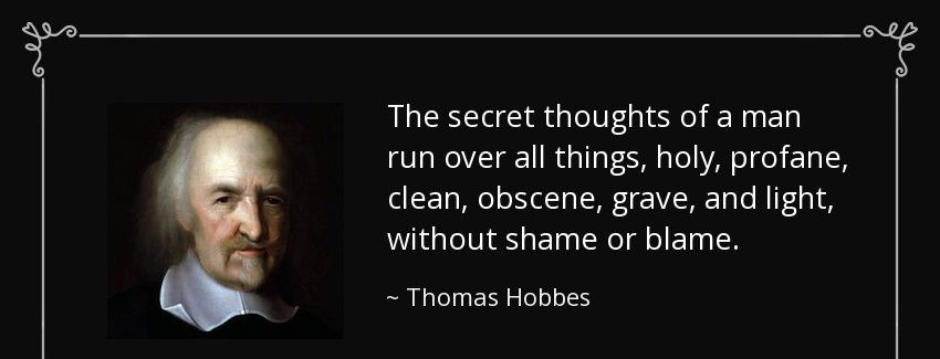 quote the secret thoughts of a man run over all things holy profane clean obscene grave and thomas hobbes Quotes