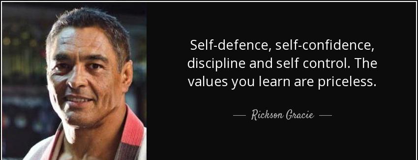 quote self defence self confidence discipline and self control the values you learn are priceless rickson gracie Quotes