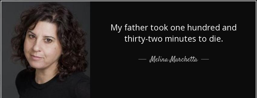 quote my father took one hundred and thirty two minutes to die melina marchetta Quotes