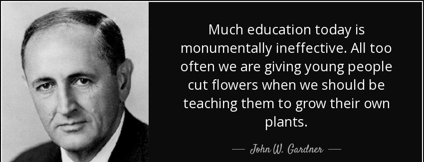 quote much education today is monumentally ineffective all too often we are giving young people john w gardner Quotes