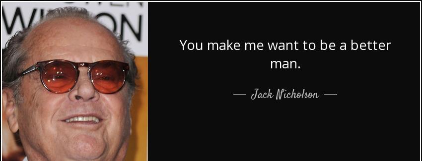 quote you make me want to be a better man jack nicholson Quotes