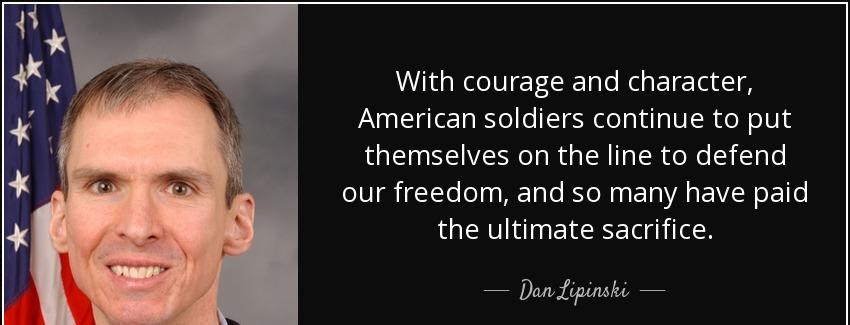 quote with courage and character american soldiers continue to put themselves on the line dan lipinski Quotes