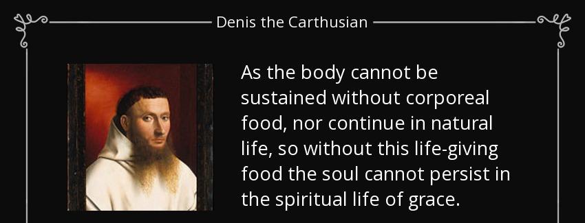 quote as the body cannot be sustained without corporeal food nor continue in natural life denis the carthusian Quotes