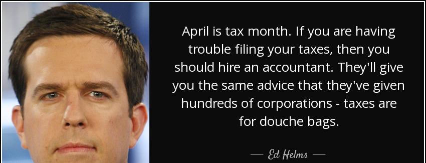 quote april is tax month if you are having trouble filing your taxes then you should hire ed helms Quotes