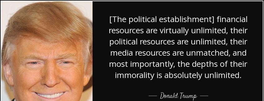 quote the political establishment financial resources are virtually unlimited their political donald trump Quotes