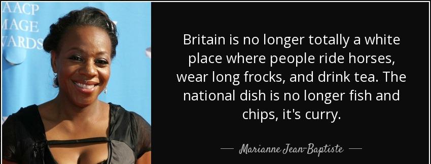 quote britain is no longer totally a white place where people ride horses wear long frocks marianne jean baptiste Quotes