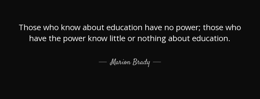 quote those who know about education have no power those who have the power know little or marion brady Quotes