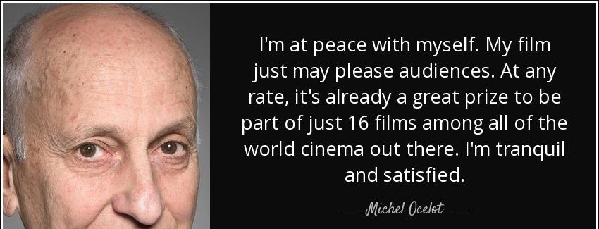 quote i m at peace with myself my film just may please audiences at any rate it s already michel ocelot Quotes