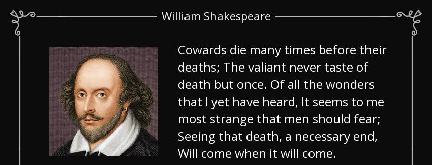 quote cowards die many times before their deaths the valiant never taste of death but once william shakespeare Quotes