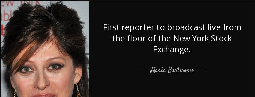 quote first reporter to broadcast live from the floor of the new york stock exchange maria bartiromo Quotes
