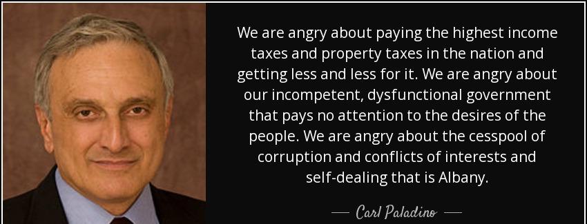 quote we are angry about paying the highest income taxes and property taxes in the nation carl paladino Quotes