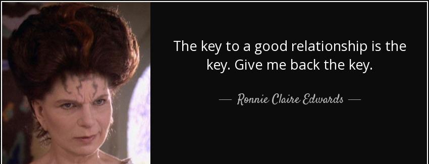 quote the key to a good relationship is the key give me back the key ronnie claire edwards Quotes