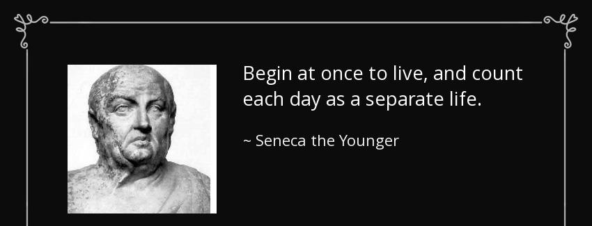 quote begin at once to live and count each day as a separate life seneca the younger Quotes