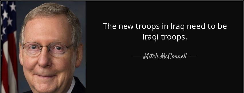 quote the new troops in iraq need to be iraqi troops mitch mcconnell Quotes