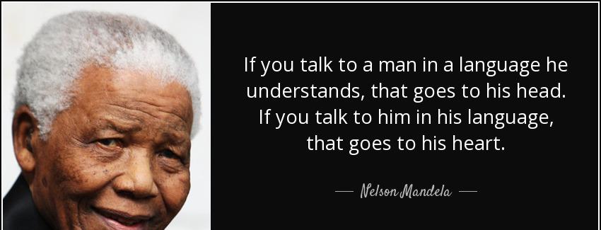 quote if you talk to a man in a language he understands that goes to his head if you talk nelson mandela Quotes