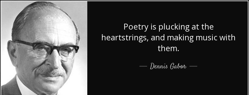 quote poetry is plucking at the heartstrings and making music with them dennis gabor Quotes