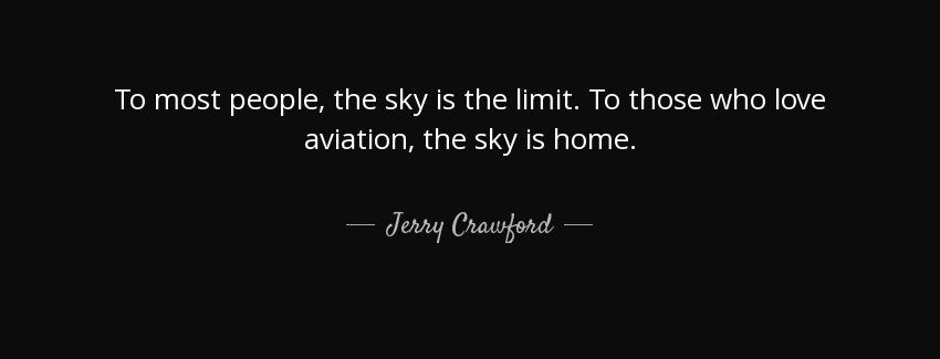 quote to most people the sky is the limit to those who love aviation the sky is home jerry crawford Quotes