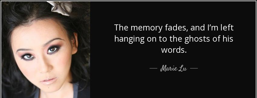quote the memory fades and i m left hanging on to the ghosts of his words marie lu Quotes
