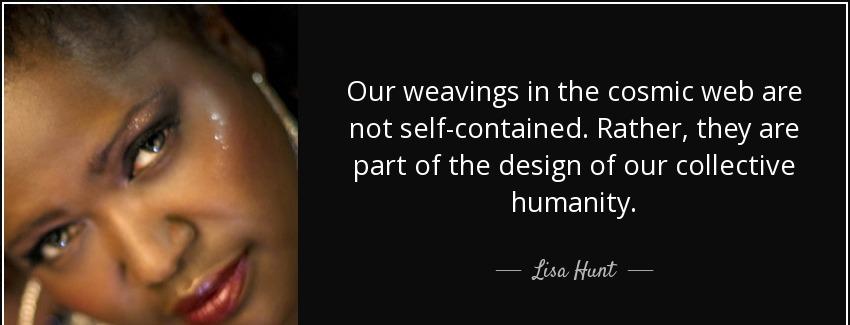 quote our weavings in the cosmic web are not self contained rather they are part of the design lisa hunt Quotes