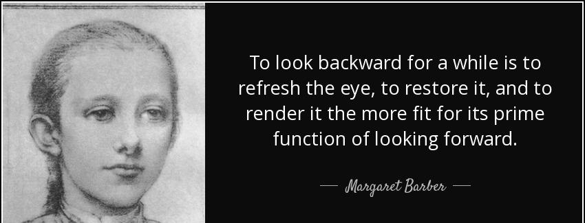 quote to look backward for a while is to refresh the eye to restore it and to render it the margaret barber Quotes