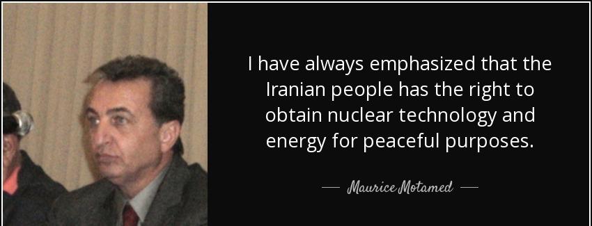 quote i have always emphasized that the iranian people has the right to obtain nuclear technology maurice motamed Quotes