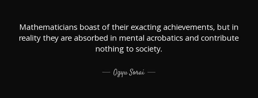 quote mathematicians boast of their exacting achievements but in reality they are absorbed ogyu sorai Quotes
