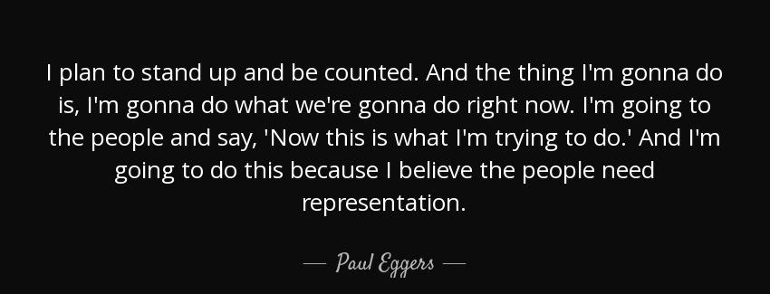 quote i plan to stand up and be counted and the thing i m gonna do is i m gonna do what we paul eggers Quotes