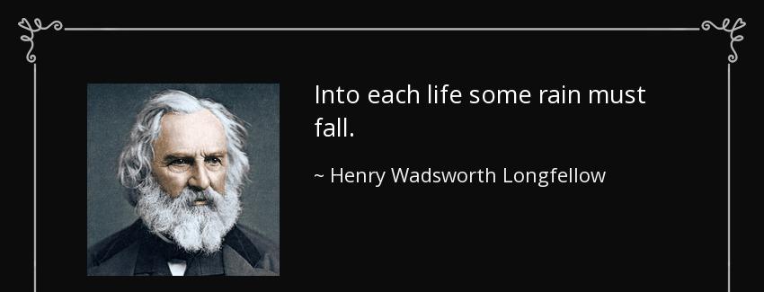 quote into each life some rain must fall henry wadsworth longfellow Quotes