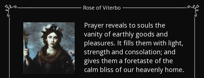 quote prayer reveals to souls the vanity of earthly goods and pleasures it fills them with rose of viterbo Quotes