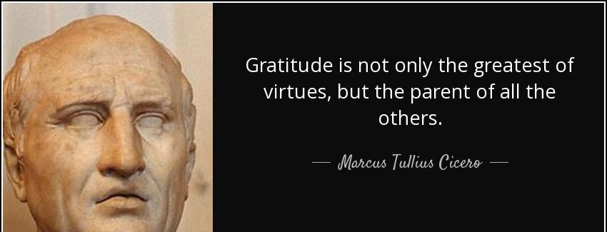 quote gratitude is not only the greatest of virtues but the parent of all the others marcus tullius cicero Quotes
