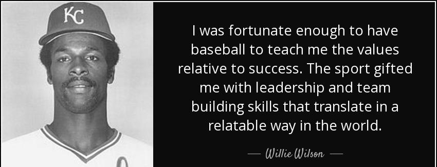 quote i was fortunate enough to have baseball to teach me the values relative to success the willie wilson Quotes